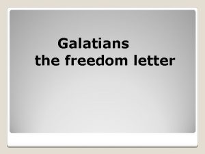 Galatians the freedom letter Galatians 5 13 For