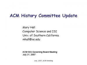 ACM History Committee Update Mary Hall Computer Science