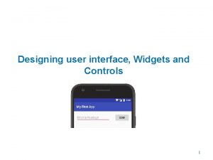 Designing user interface Widgets and Controls 1 Overview