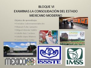 BLOQUE VI EXAMINAS LA CONSOLIDACIN DEL ESTADO MEXICANO