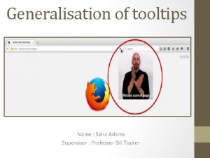 Generalisation of tooltips Name Saira Adams Supervisor Professor