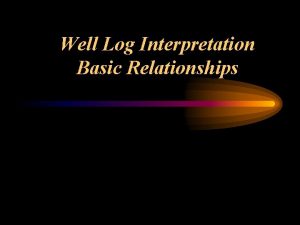 Well Log Interpretation Basic Relationships Drilling and Completion