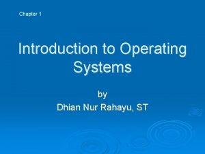 Chapter 1 Introduction to Operating Systems by Dhian