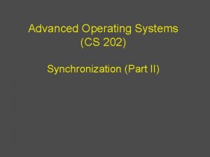 Advanced Operating Systems CS 202 Synchronization Part II