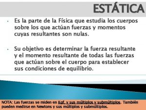 ESTTICA Es la parte de la Fsica que