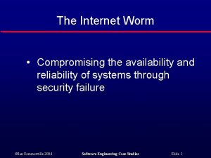 The Internet Worm Compromising the availability and reliability