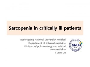 Sarcopenia in critically ill patients Gyeongsang national university