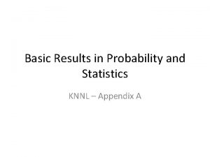 Basic Results in Probability and Statistics KNNL Appendix