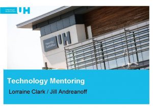 Technology Mentoring Lorraine Clark Jill Andreanoff Background Information