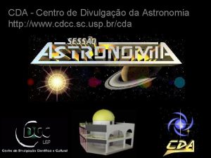 CDA Centro de Divulgao da Astronomia http www