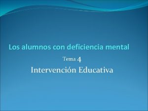 Los alumnos con deficiencia mental Tema 4 Intervencin