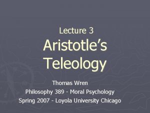 Lecture 3 Aristotles Teleology Thomas Wren Philosophy 389