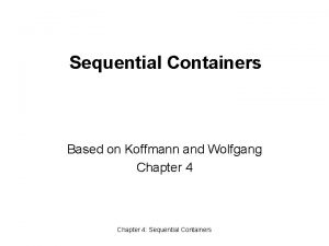 Sequential Containers Based on Koffmann and Wolfgang Chapter