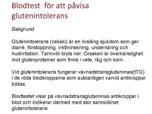 Blodtest fr att pvisa glutenintolerans Bakgrund Glutenintolerans celiaki