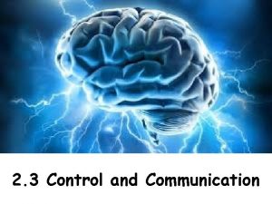 2 3 Control and Communication Learning Intentions Describe