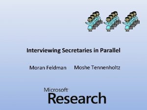 Interviewing Secretaries in Parallel Moran Feldman Moshe Tennenholtz