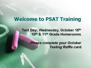 Welcome to PSAT Training Test Day Wednesday October