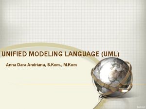 UNIFIED MODELING LANGUAGE UML Anna Dara Andriana S