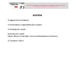 AGENDA 1 Rapport de la Prsidente 2 Prsentation