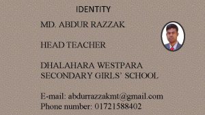 IDENTITY MD ABDUR RAZZAK HEAD TEACHER DHALAHARA WESTPARA