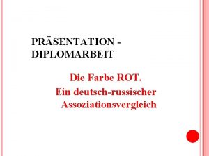 PRSENTATION DIPLOMARBEIT Die Farbe ROT Ein deutschrussischer Assoziationsvergleich