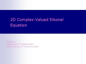 2 D ComplexValued Eikonal Equation Peijia Liu Department