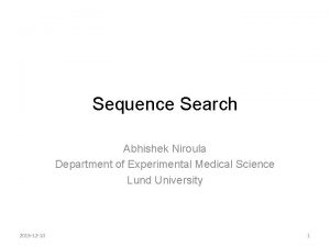Sequence Search Abhishek Niroula Department of Experimental Medical