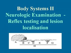 Body Systems II Neurologic Examination Reflex testing and