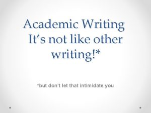 Academic Writing Its not like other writing but