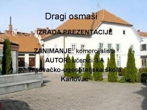 Dragi osmai IZRADA PREZENTACIJE ZANIMANJE komercijalista AUTOR uenici