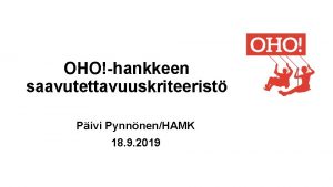 OHOhankkeen saavutettavuuskriteerist Pivi PynnnenHAMK 18 9 2019 Opetus