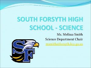 SOUTH FORSYTH HIGH SCHOOL SCIENCE Ms Melissa Smith