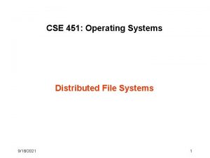 CSE 451 Operating Systems Distributed File Systems 9182021