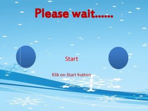 Please wait Start Klik on Start button Medical