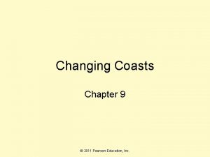 Changing Coasts Chapter 9 2011 Pearson Education Inc