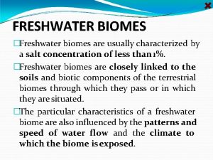 FRESHWATER BIOMES Freshwater biomes are usually characterized by