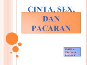 CINTA SEX DAN PACARAN KELOMPOK 4 Ribka Junita