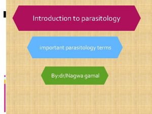 Introduction to parasitology important parasitology terms By drNagwa