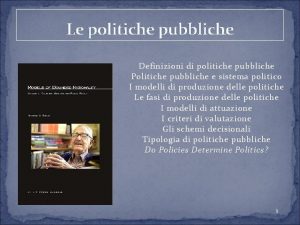 Le politiche pubbliche Definizioni di politiche pubbliche Politiche