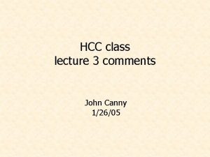 HCC class lecture 3 comments John Canny 12605