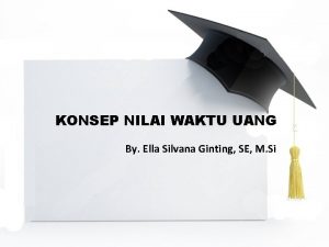 KONSEP NILAI WAKTU UANG By Ella Silvana Ginting