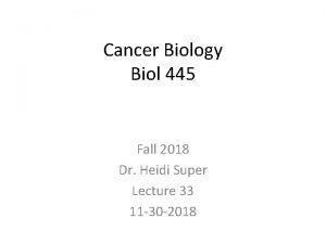 Cancer Biology Biol 445 Fall 2018 Dr Heidi