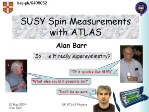 hepph0405052 SUSY Spin Measurements with ATLAS Alan Barr