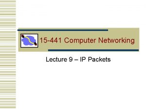 15 441 Computer Networking Lecture 9 IP Packets
