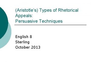 Aristotles Types of Rhetorical Appeals Persuasive Techniques English