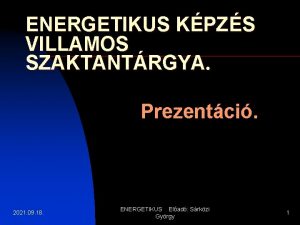 ENERGETIKUS KPZS VILLAMOS SZAKTANTRGYA Prezentci 2021 09 18
