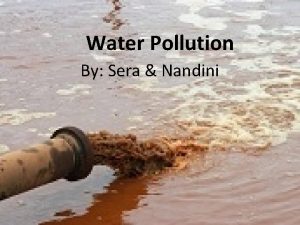 Water Pollution By Sera Nandini Source of problem