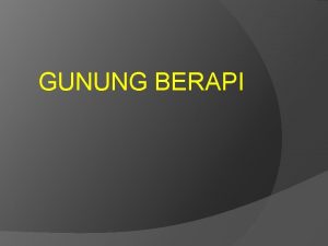 GUNUNG BERAPI Apa Itu Gunung Berapi Gunung berapi