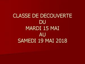 CLASSE DE DECOUVERTE DU MARDI 15 MAI AU