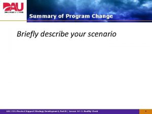 Summary of Program Change Briefly describe your scenario